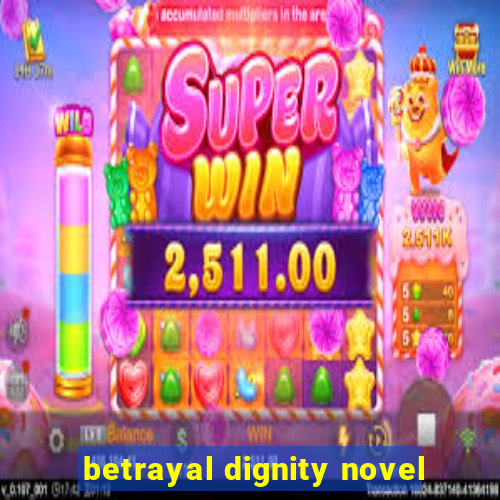 betrayal dignity novel